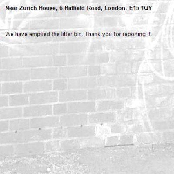 We have emptied the litter bin. Thank you for reporting it.-Zurich House, 6 Hatfield Road, London, E15 1QY