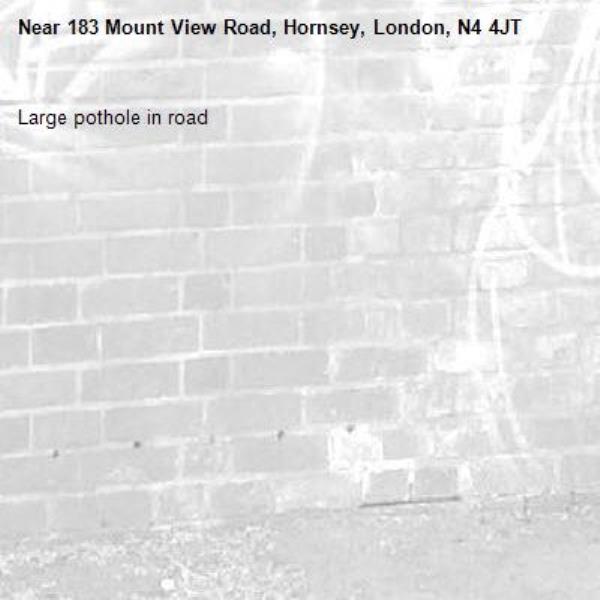 Large pothole in road-183 Mount View Road, Hornsey, London, N4 4JT