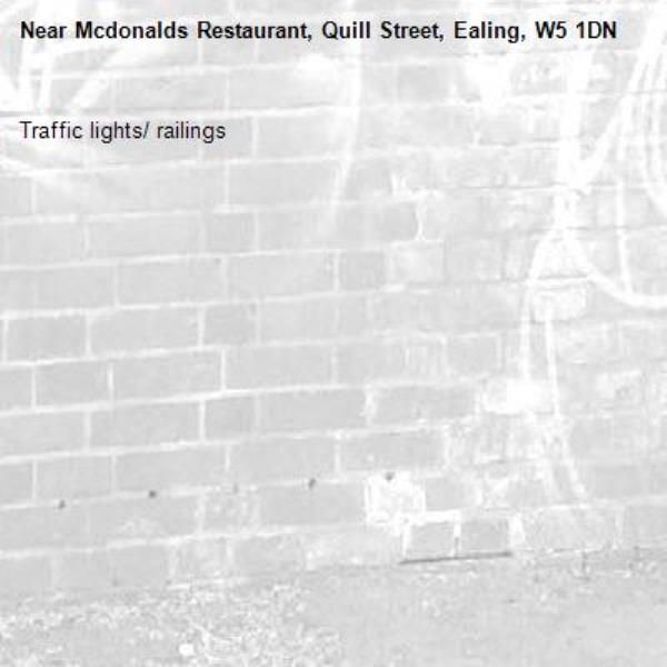 Traffic lights/ railings -Mcdonalds Restaurant, Quill Street, Ealing, W5 1DN