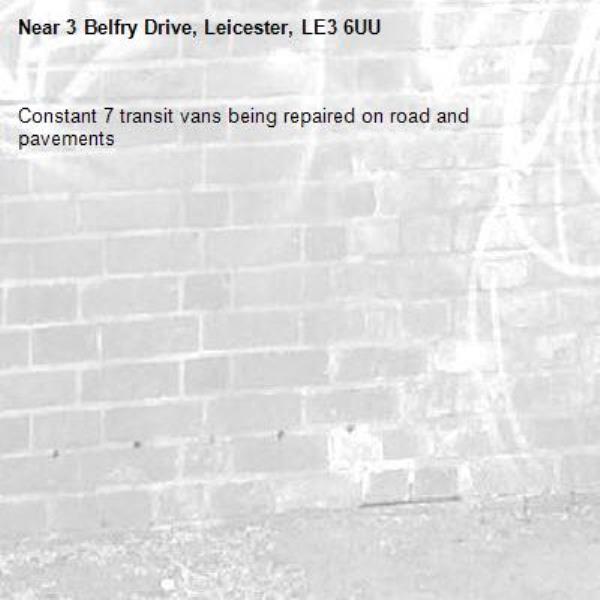 Constant 7 transit vans being repaired on road and pavements -3 Belfry Drive, Leicester, LE3 6UU