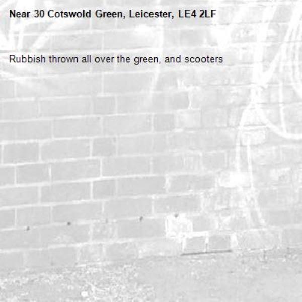 Rubbish thrown all over the green, and scooters -30 Cotswold Green, Leicester, LE4 2LF