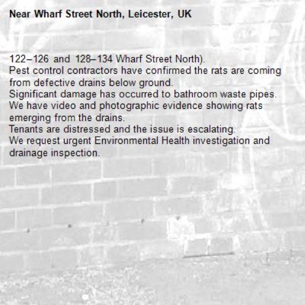 122–126 and 128–134 Wharf Street North).
Pest control contractors have confirmed the rats are coming from defective drains below ground.
Significant damage has occurred to bathroom waste pipes.
We have video and photographic evidence showing rats emerging from the drains.
Tenants are distressed and the issue is escalating.
We request urgent Environmental Health investigation and drainage inspection.-Wharf Street North, Leicester, UK