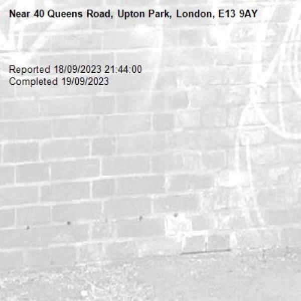 
Reported 18/09/2023 21:44:00
Completed 19/09/2023-40 Queens Road, Upton Park, London, E13 9AY