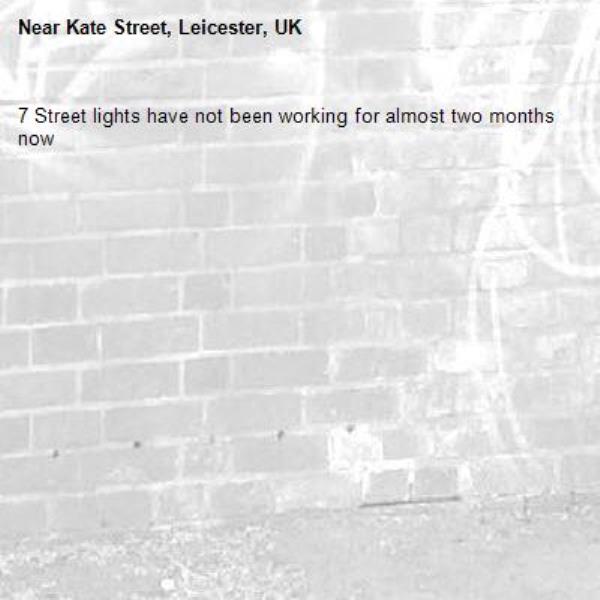 7 Street lights have not been working for almost two months now-Kate Street, Leicester, UK