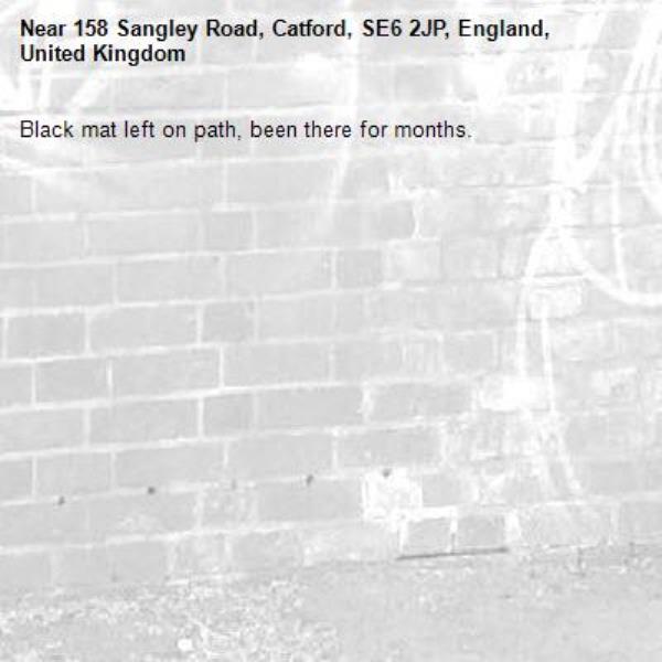 Black mat left on path, been there for months. -158 Sangley Road, Catford, SE6 2JP, England, United Kingdom