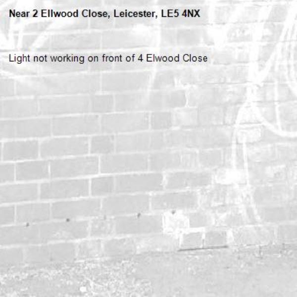 Light not working on front of 4 Elwood Close -2 Ellwood Close, Leicester, LE5 4NX