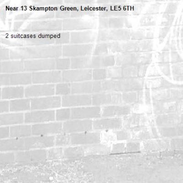 2 suitcases dumped -13 Skampton Green, Leicester, LE5 6TH