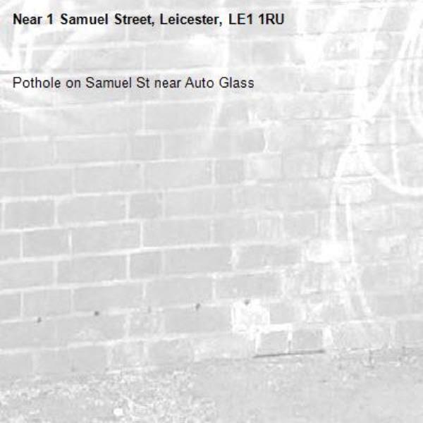 Pothole on Samuel St near Auto Glass -1 Samuel Street, Leicester, LE1 1RU