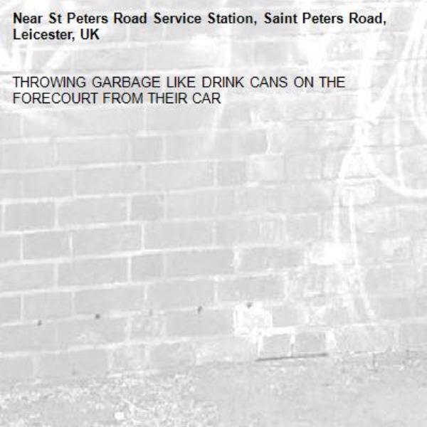 THROWING GARBAGE LIKE DRINK CANS ON THE FORECOURT FROM THEIR CAR-St Peters Road Service Station, Saint Peters Road, Leicester, UK