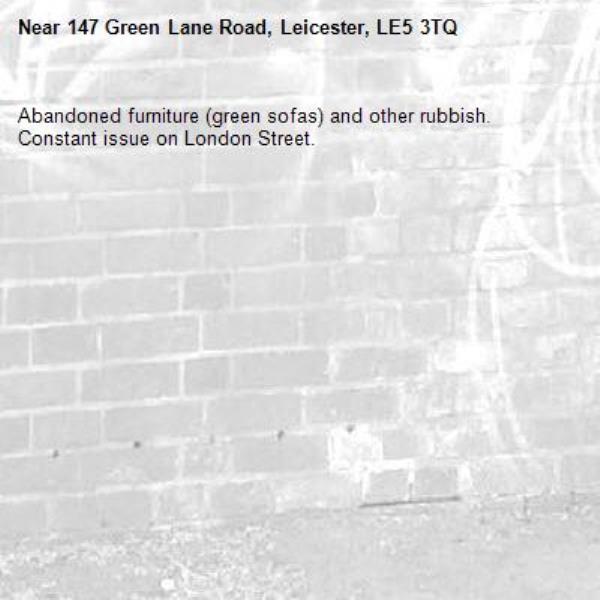 Abandoned furniture (green sofas) and other rubbish. Constant issue on London Street.-147 Green Lane Road, Leicester, LE5 3TQ