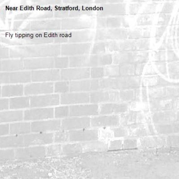 Fly tipping on Edith road -Edith Road, Stratford, London