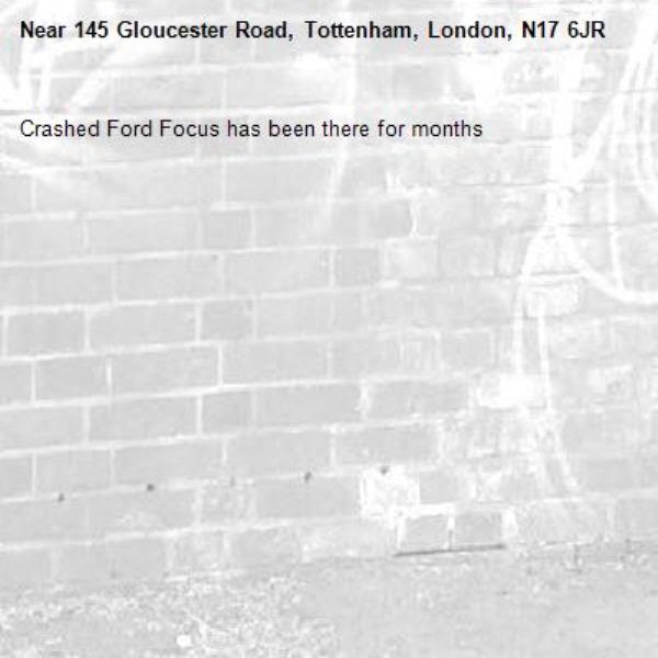Crashed Ford Focus has been there for months-145 Gloucester Road, Tottenham, London, N17 6JR