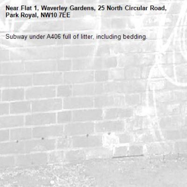 Subway under A406 full of litter, including bedding.-Flat 1, Waverley Gardens, 25 North Circular Road, Park Royal, NW10 7EE