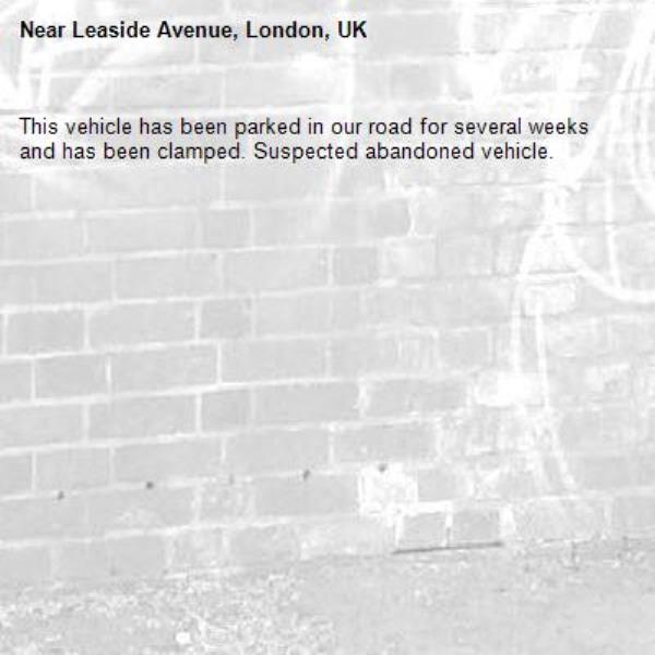 This vehicle has been parked in our road for several weeks and has been clamped. Suspected abandoned vehicle. -Leaside Avenue, London, UK