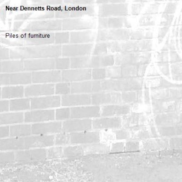 Piles of furniture-Dennetts Road, London