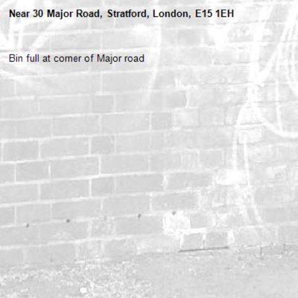 Bin full at corner of Major road -30 Major Road, Stratford, London, E15 1EH