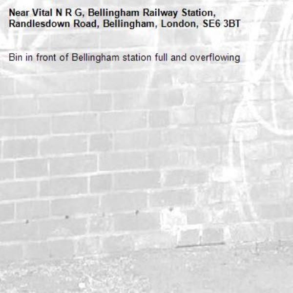 Bin in front of Bellingham station full and overflowing -Vital N R G, Bellingham Railway Station, Randlesdown Road, Bellingham, London, SE6 3BT