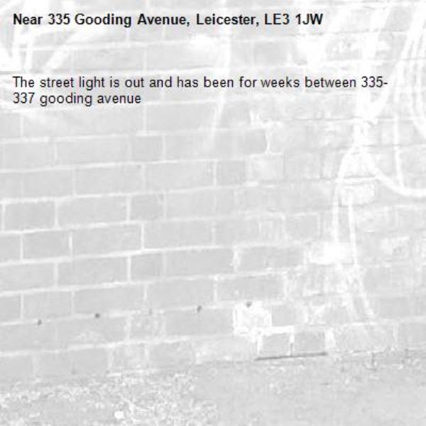 The street light is out and has been for weeks between 335-337 gooding avenue -335 Gooding Avenue, Leicester, LE3 1JW