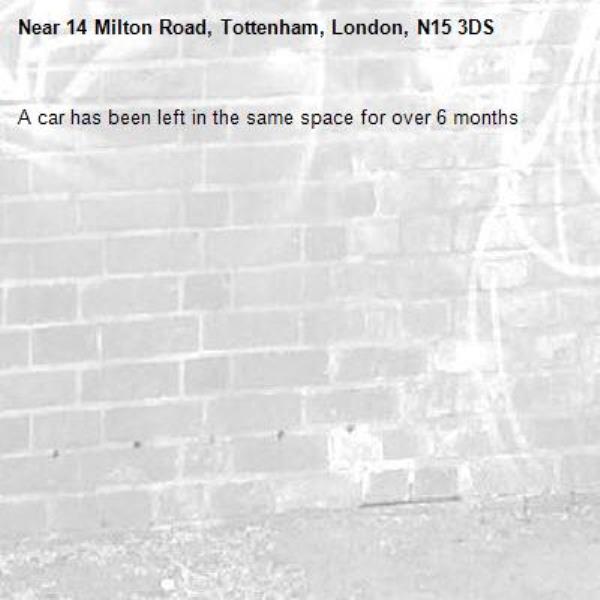 A car has been left in the same space for over 6 months -14 Milton Road, Tottenham, London, N15 3DS