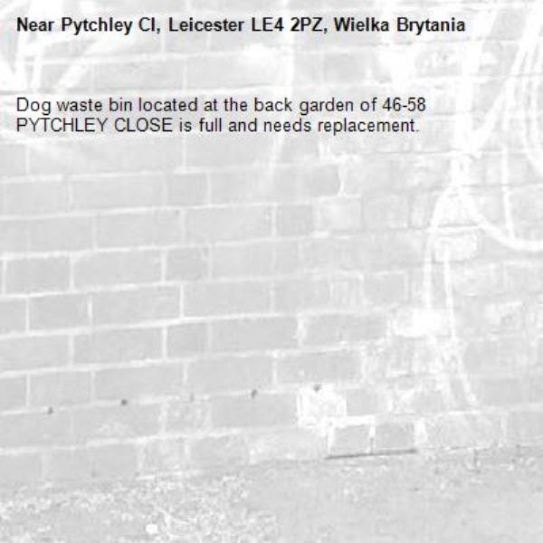 Dog waste bin located at the back garden of 46-58 PYTCHLEY CLOSE is full and needs replacement.-Pytchley Cl, Leicester LE4 2PZ, Wielka Brytania