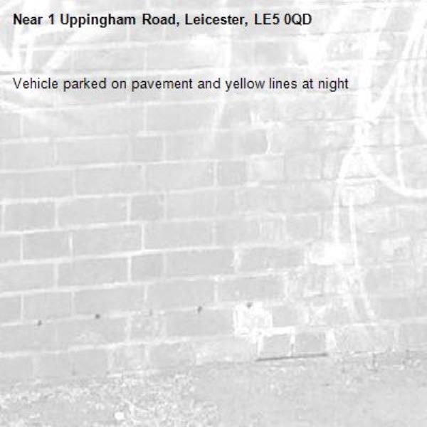 Vehicle parked on pavement and yellow lines at night-1 Uppingham Road, Leicester, LE5 0QD