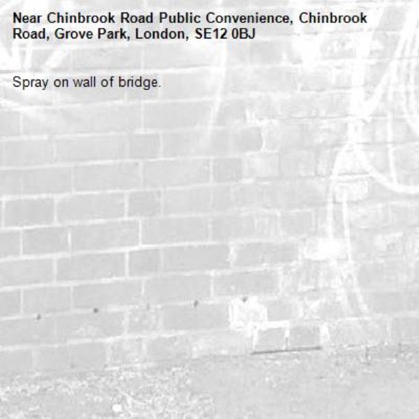 Spray on wall of bridge. -Chinbrook Road Public Convenience, Chinbrook Road, Grove Park, London, SE12 0BJ