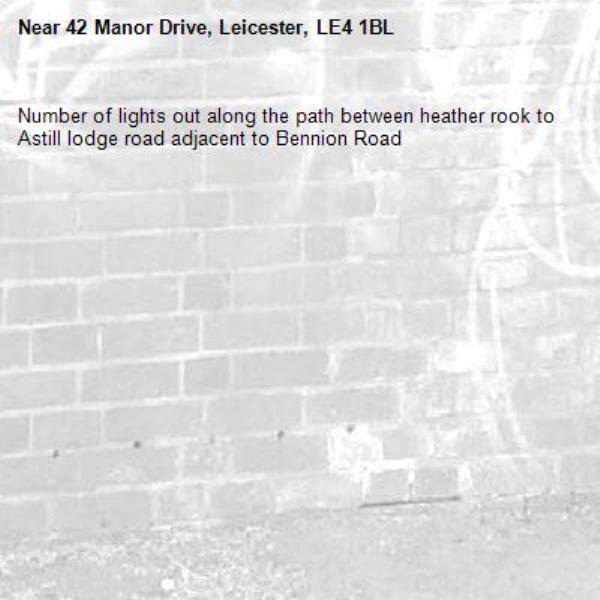 Number of lights out along the path between heather rook to Astill lodge road adjacent to Bennion Road-42 Manor Drive, Leicester, LE4 1BL