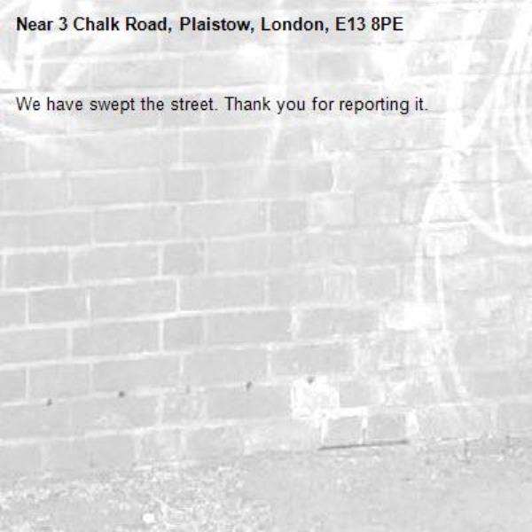 We have swept the street. Thank you for reporting it.-3 Chalk Road, Plaistow, London, E13 8PE