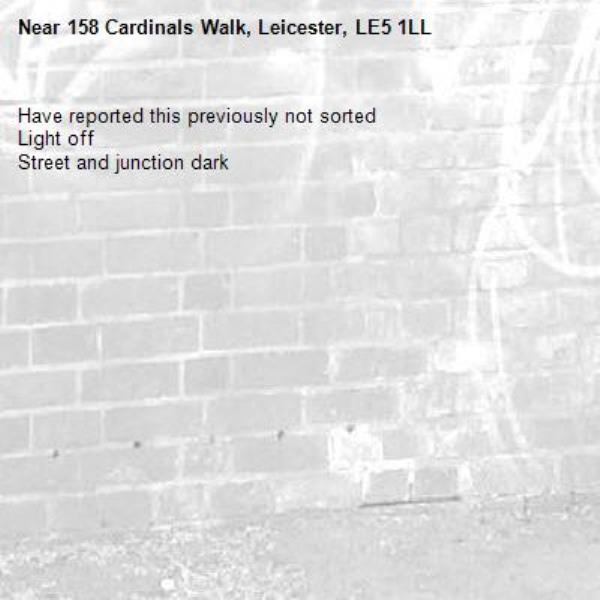 Have reported this previously not sorted 
Light off
Street and junction dark-158 Cardinals Walk, Leicester, LE5 1LL
