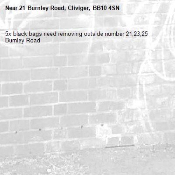5x black bags need removing outside number 21,23,25 Burnley Road -21 Burnley Road, Cliviger, BB10 4SN