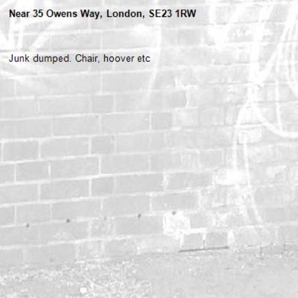 Junk dumped. Chair, hoover etc -35 Owens Way, London, SE23 1RW