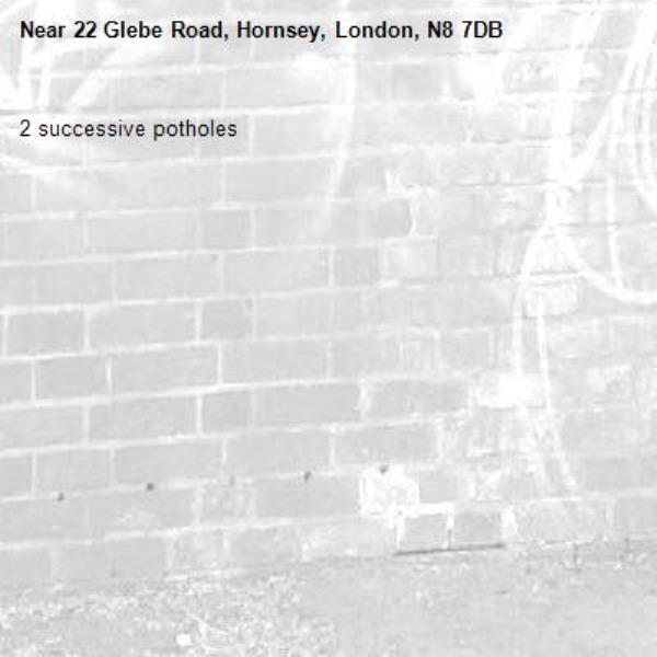 2 successive potholes-22 Glebe Road, Hornsey, London, N8 7DB