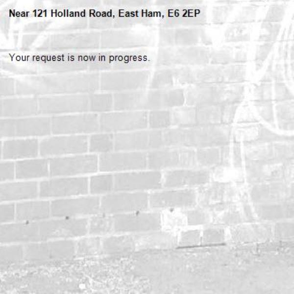 Your request is now in progress.-121 Holland Road, East Ham, E6 2EP