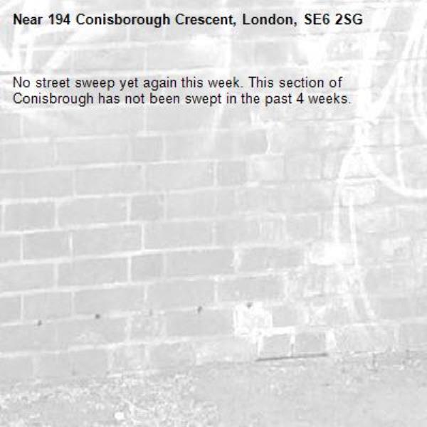 No street sweep yet again this week. This section of Conisbrough has not been swept in the past 4 weeks. -194 Conisborough Crescent, London, SE6 2SG