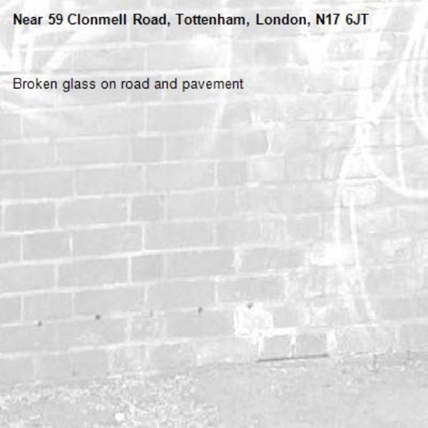 Broken glass on road and pavement -59 Clonmell Road, Tottenham, London, N17 6JT
