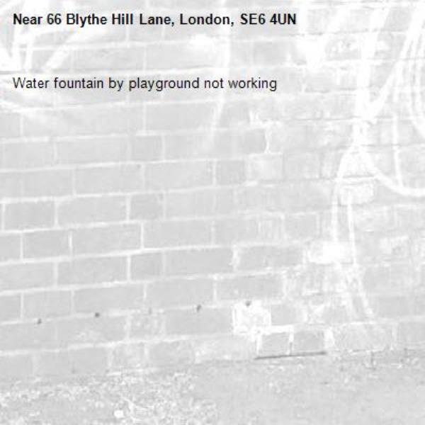 Water fountain by playground not working-66 Blythe Hill Lane, London, SE6 4UN