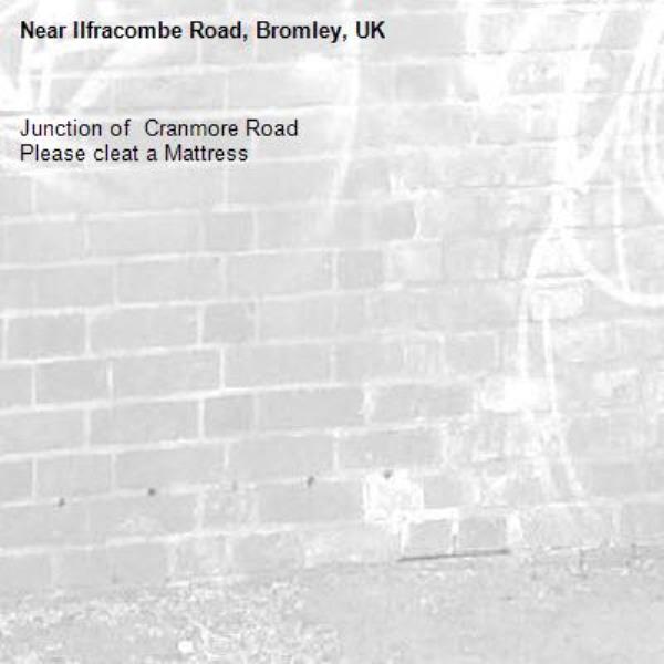 Junction of  Cranmore Road
Please cleat a Mattress-Ilfracombe Road, Bromley, UK