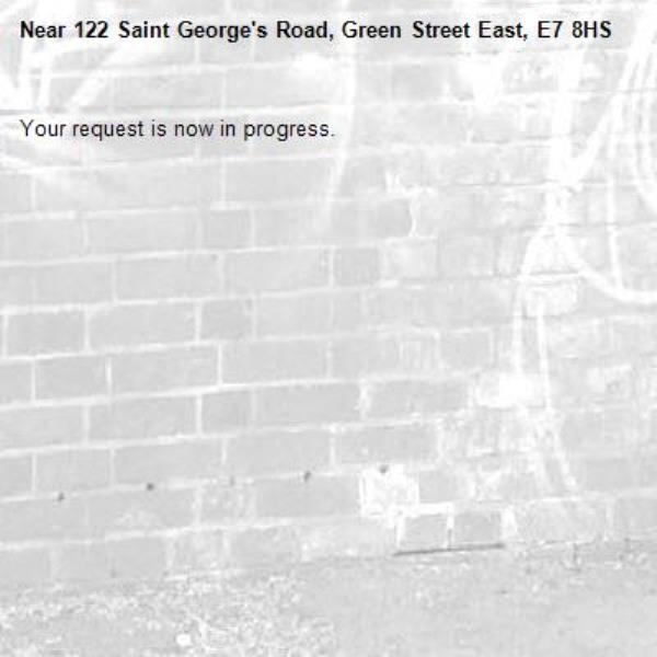 Your request is now in progress.-122 Saint George's Road, Green Street East, E7 8HS