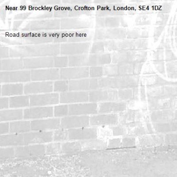 Road surface is very poor here-99 Brockley Grove, Crofton Park, London, SE4 1DZ