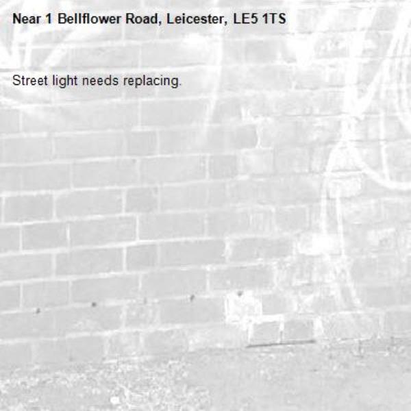 Street light needs replacing. -1 Bellflower Road, Leicester, LE5 1TS