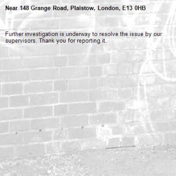 Further investigation is underway to resolve the issue by our supervisors. Thank you for reporting it.-148 Grange Road, Plaistow, London, E13 0HB
