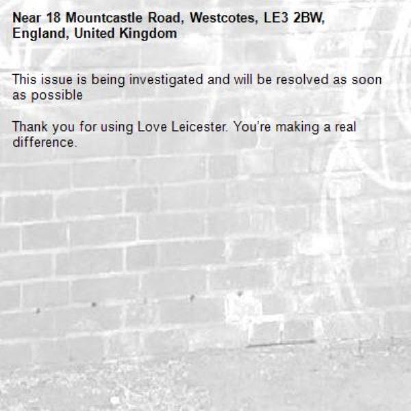 This issue is being investigated and will be resolved as soon as possible

Thank you for using Love Leicester. You’re making a real difference.

-18 Mountcastle Road, Westcotes, LE3 2BW, England, United Kingdom