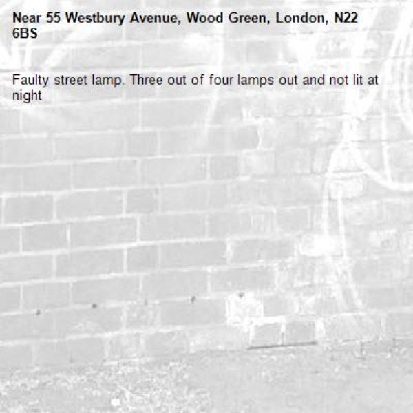 Faulty street lamp. Three out of four lamps out and not lit at night -55 Westbury Avenue, Wood Green, London, N22 6BS