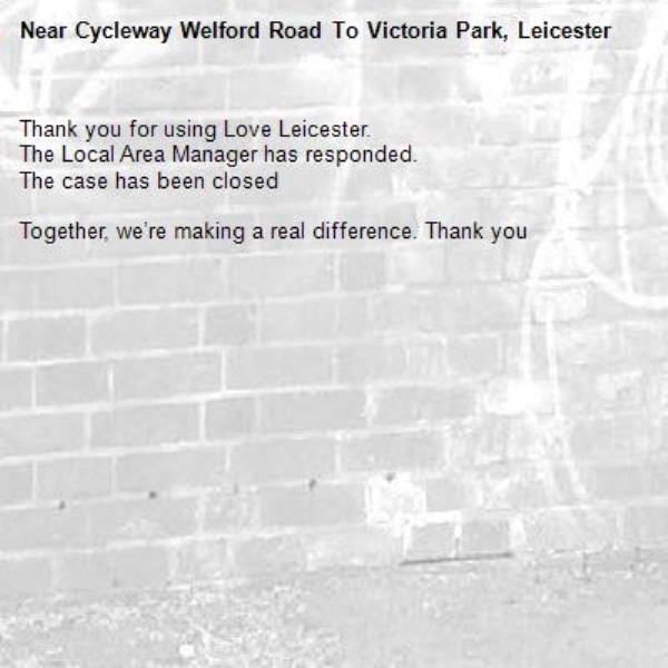 Thank you for using Love Leicester.
The Local Area Manager has responded. 
The case has been closed

Together, we’re making a real difference. Thank you
-Cycleway Welford Road To Victoria Park, Leicester