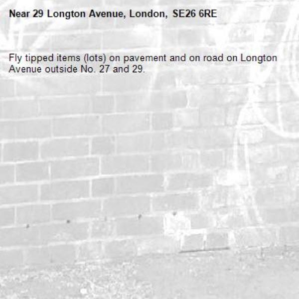 Fly tipped items (lots) on pavement and on road on Longton Avenue outside No. 27 and 29. -29 Longton Avenue, London, SE26 6RE