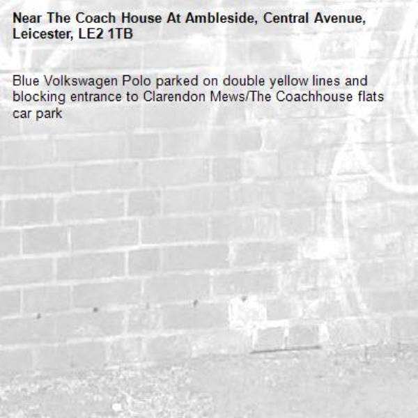 Blue Volkswagen Polo parked on double yellow lines and blocking entrance to Clarendon Mews/The Coachhouse flats car park-The Coach House At Ambleside, Central Avenue, Leicester, LE2 1TB