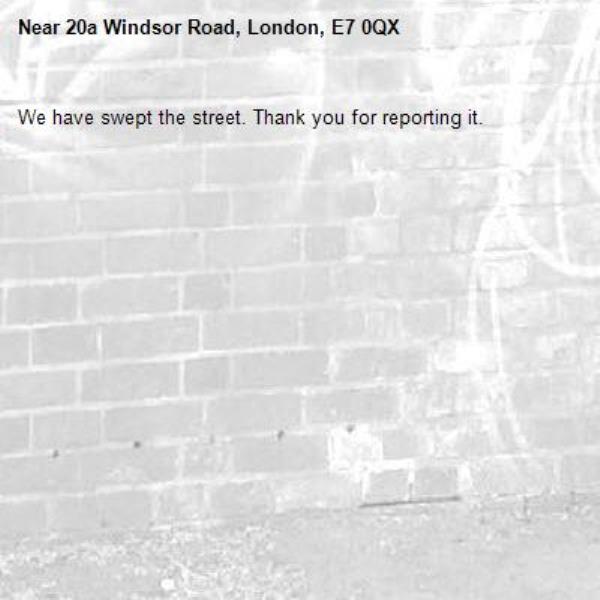 We have swept the street. Thank you for reporting it.-20a Windsor Road, London, E7 0QX