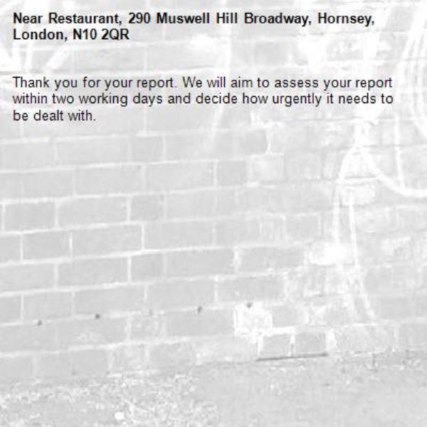 Thank you for your report. We will aim to assess your report within two working days and decide how urgently it needs to be dealt with.-Restaurant, 290 Muswell Hill Broadway, Hornsey, London, N10 2QR