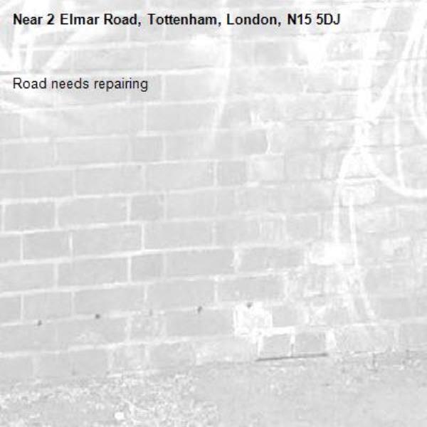 Road needs repairing -2 Elmar Road, Tottenham, London, N15 5DJ