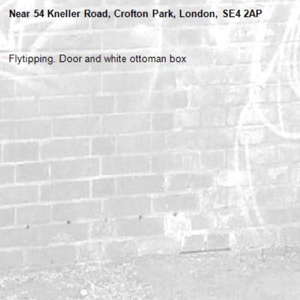 Flytipping. Door and white ottoman box-54 Kneller Road, Crofton Park, London, SE4 2AP